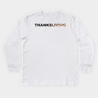 Thanksgiving? Nah, THANKSLIVING! Kids Long Sleeve T-Shirt